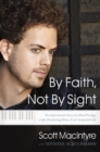 Image for By faith, not by sight: the inspirational story of a blind prodigy, a life-threatening illness, &amp; an unexpected gift