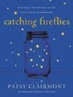 Image for Catching Fireflies : Teaching Your Heart to See God&#39;s Light Everywhere