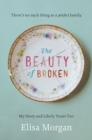 Image for The beauty of broken: my story, and likely yours too