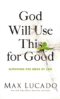 Image for God Will Use This for Good: Surviving the Mess of Life