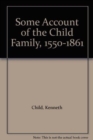 Image for Some Account of the Child Family, 1550-1861