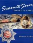 Image for Sworn to Serve : A History of the Essex Police 1840-1990