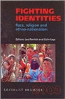 Image for Fighting identities  : race, religion and ethno-nationalism : Fighting Identities: Race, Religion and Ethno-nationalism