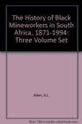 Image for The history of black mineworkers in South Africa, 1871-1994