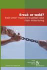 Image for Break or weld?  : trade union responses to global value chain restructuring