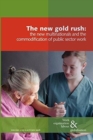 Image for The New Gold Rush : The Commodification of Public Services, the New Multinationals and Work