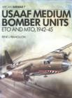 Image for United States Army Air Force Medium Bomber Units : E.T.O.and M.T.O., 1942-45
