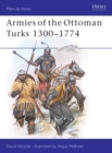 Image for Armies of the Ottoman Turks 1300–1774