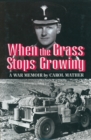 Image for When the grass stops growing  : a war memoir