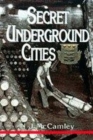 Image for Secret underground cities  : an account of some of Britain&#39;s subterranean defence, factory and storage sites in the Second World War