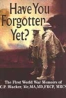 Image for Have You Forgotten Yet?: the First World War Memoirs of C.p. Blacker Mc,ma,md,frcp,mrcs