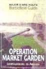 Image for Major &amp; Mrs Holt&#39;s battlefield guide to Market-Garden  : Leopoldsburg - Eindhoven - Nijmegen - Arnhem - Oosterbeek