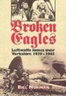 Image for Broken eagles  : Luftwaffe losses over Yorkshire, 1939-1945