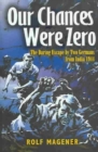 Image for Our Chances Were Zero: the Daring Escape by Two German Pow&#39;s from India in 1942