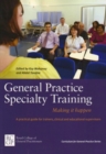 Image for General Practice Specialty Training: Making it Happen : A Practical Guide for Trainers, Clinical and Educational Supervisors