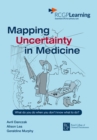 Image for Mapping Uncertainty in Medicine : What to Do When You Don&#39;t Know What to Do?