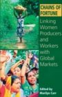 Image for Chains of Fortune : Linking Women Producers and Workers with Global Markets