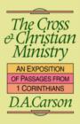Image for The Cross and Christian ministry : Exposition Of Selected Passages From 1 Corinthians