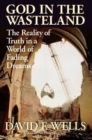 Image for God in the wasteland : The Reality Of Truth In A World Of Fading Dreams