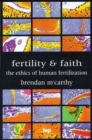 Image for Fertility and faith : The Ethics Of Human Fertilization