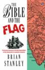 Image for The Bible and the flag : Protestant Mission And British Imperialism In The 19Th And 20Th Centuries