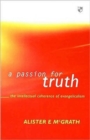 Image for A Passion for truth : Intellectual Coherence Of Evangelicalism