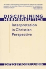 Image for Disciplining hermeneutics  : interpretation in Christian perspective