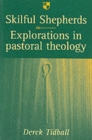 Image for Skilful shepherds  : explorations in pastoral theology