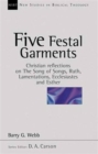 Image for Five festal garments  : Christian reflections on Song of Songs, Ruth, Lamentations, Ecclesiastes and Esther