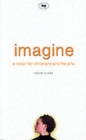 Image for Imagine  : a vision for Christians and the arts