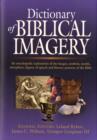 Image for Dictionary of biblical imagery  : an encyclopaedic exploration of the images, symbols, motifs, metaphors, figures of speech, literary patterns and universal images of the Bible