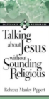 Image for Talking about Jesus without Sounding Religious