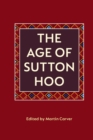 Image for The age of Sutton Hoo  : the seventh century in north-western Europe