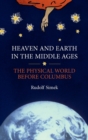 Image for Heaven and earth in the Middle Ages  : the physical world before Columbus