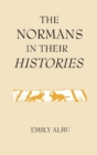 Image for The Normans in their Histories: Propaganda, Myth and Subversion