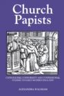 Image for Church papists  : Catholicism, conformity and confessional polemic in Early Modern England
