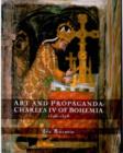 Image for Art and propaganda  : Charles IV of Bohemia, 1346-1378