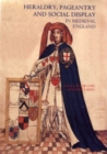 Image for Heraldry, Pageantry and Social Display in Medieval England