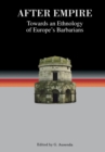 Image for After empire  : towards an ethnology of Europe&#39;s barbarians