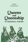 Image for Queens and queenship in medieval Europe  : proceedings of a conference held at King&#39;s College London, April 1995