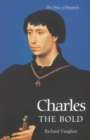 Image for Charles the bold  : the last Valois Duke of Burgundy