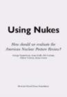 Image for Using Nukes : How Should We Evaluate the American Nuclear Posture Review?