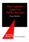 Image for New Labour&#39;s attack on public services  : modernisation by marketisation? How the commissioning, choice, competition and contestability agenda threatens public services and the welfare state
