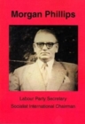Image for Morgan Phillips : Labour Party Secretary; Socialist International Chairman