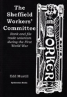 Image for The Sheffield Workers&#39; Committee : Rank and file trade unionism during the First World War