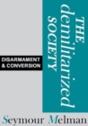 Image for The demilitariszed society  : disarmament &amp; conversion