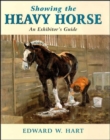 Image for Showing the heavy horse  : an exhibitor&#39;s guide