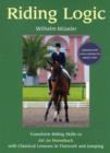 Image for Riding logic  : transform riding skills to &#39;art on horseback&#39; with classical lessons in flatwork and jumping