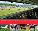 Image for Sixty years of Royal Welsh champions  : a celebration of Welsh pony and cob champions, 1947-2007