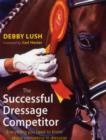 Image for The successful dressage competitor  : everything you need to know about competing in dressage